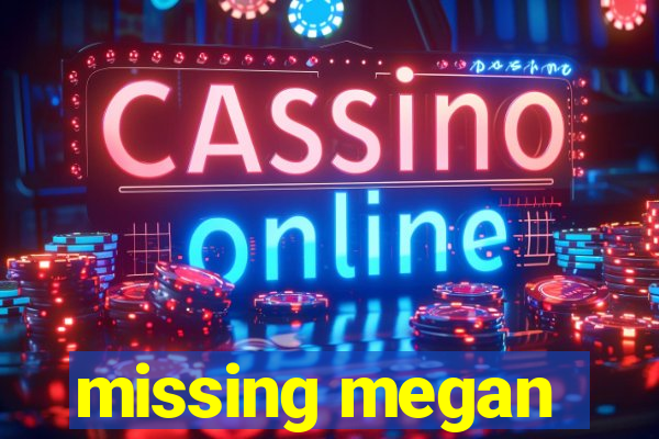 missing megan